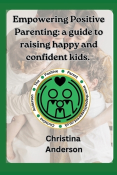 Paperback Empowering Positive Parenting: A guide to raising happy and confident kids Book