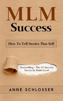 Paperback MLM Success: How To Tell Stories That Sell: Story Telling - The #1 Success Factor In Multi Level Marketing Book