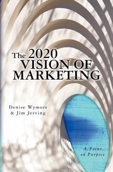 Paperback The 2020 Vision of Marketing: A Focus on Purpose Book