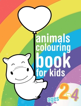 Animals colouring book for kids ages 2-4: Colouring book for toddlers with cute animals. Large animal shapes to colour for preschoolers and children b