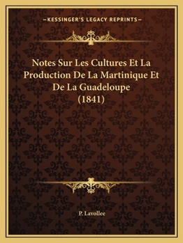 Paperback Notes Sur Les Cultures Et La Production De La Martinique Et De La Guadeloupe (1841) [French] Book