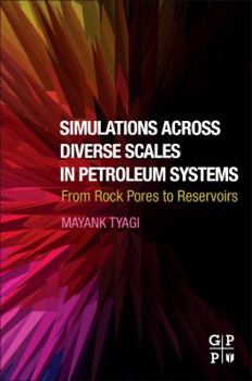 Paperback Simulations Across Diverse Scales in Petroleum Systems: From Rock Pores to Reservoirs Book