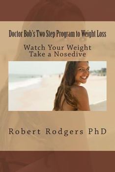 Paperback Doctor Bob's Two Step Program to Weight Loss: Watch Your Weight Take a Nosedive Book