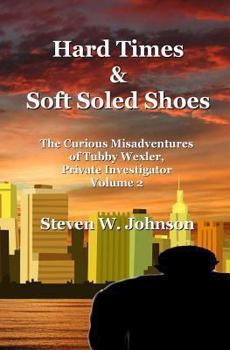 Hard Times & Soft Soled Shoes - Book #2 of the Tubby Wexler, Private Investigator