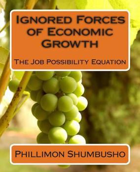 Paperback Ignored Forces of Economic Growth: The Job Possibility Equation Book