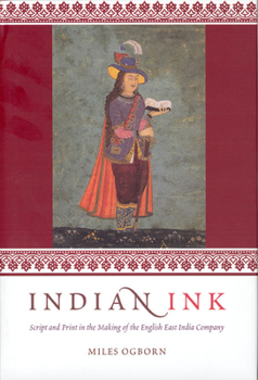 Hardcover Indian Ink: Script and Print in the Making of the English East India Company Book