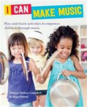 Paperback I Can Make Music: Play and Learn Activities to Empower Children Through Music Book