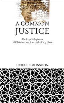 Hardcover A Common Justice: The Legal Allegiances of Christians and Jews Under Early Islam Book