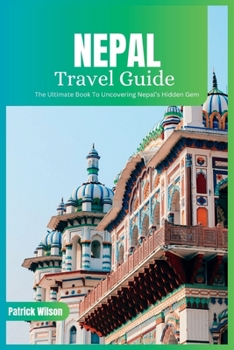 Paperback Nepal Travel Guide 2024: The Ultimate Book To Uncovering Nepal's Hidden Gem Book