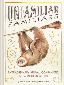 Hardcover Unfamiliar Familiars: Extraordinary Animal Companions for the Modern Witch Book