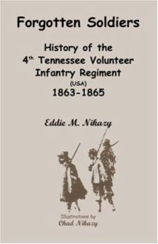 Paperback Forgotten Soldiers: History of the 4th Regiment Tennessee Volunteer Infantry (USA), 1863-1865 Book