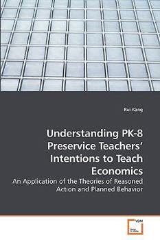 Paperback Understanding PK-8 Preservice Teachers' Intentions to Teach Economics Book