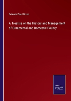 A Treatise on the History and Management of Ornamental and Domestic Poultry