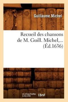 Paperback Recueil Des Chansons de M. Guill. Michel (Éd.1636) [French] Book