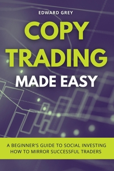 Paperback Copy Trading Made Easy: A Beginner's Guide to Social Investing - How to Mirror Successful Traders Book