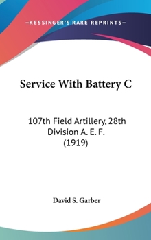 Service with Battery C: 107th Field Artillery, 28th Division, A.E.F