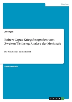 Paperback Robert Capas Kriegsfotografien vom Zweiten Weltkrieg. Analyse der Merkmale: Die Wahrheit ist das beste Bild [German] Book