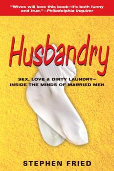 Paperback Husbandry: Sex, Love & Dirty Laundry: Inside the Minds of Married Men Book