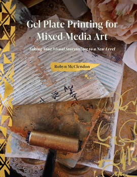 Hardcover Gel Plate Printing for Mixed-Media Art: Taking Your Visual Storytelling to a New Level Book