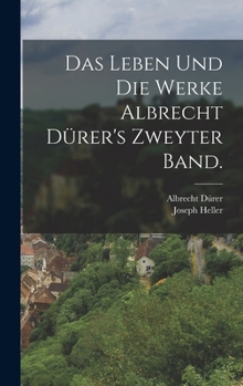 Hardcover Das Leben und die Werke Albrecht Dürer's Zweyter Band. [German] Book