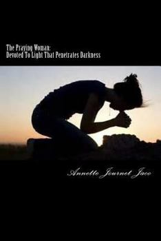 Paperback The Praying Woman: Devoted To Light That Penetrates Darkness Book
