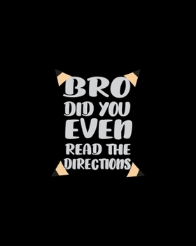 Paperback Bro Did You Even Read The Directions: Teacher Appreciation Notebook Or Journal Book