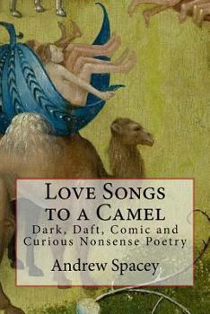Paperback Love Songs to a Camel: Dark, Daft, Comic and Curious Nonsense Poetry Book