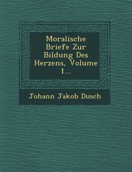 Paperback Moralische Briefe Zur Bildung Des Herzens, Volume 1... [German] Book