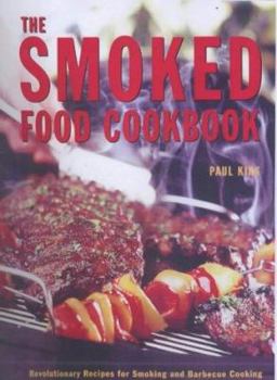 Hardcover The Smoked Food Cookbook: Revolutionise Your Cooking with Over 100 Innovative Smoking Recipes Book