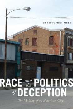 Paperback Race and the Politics of Deception: The Making of an American City Book