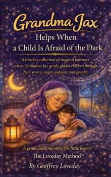 Grandma Jax Helps When a Child Is Afraid of the Dark: The Loveday Method(R)