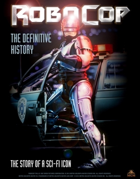 Hardcover Robocop: The Definitive History: The Story of a Sci-Fi Icon Book
