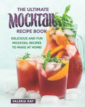 Paperback The Ultimate Mocktail Recipe Book: Delicious and Fun Mocktail Recipes to Make at Home! Book