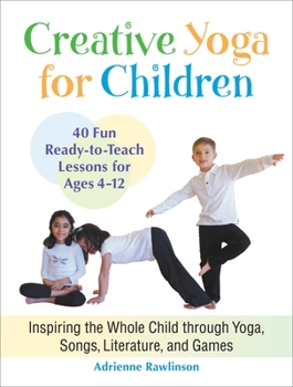 Paperback Creative Yoga for Children: Inspiring the Whole Child Through Yoga, Songs, Literature, and Games Book