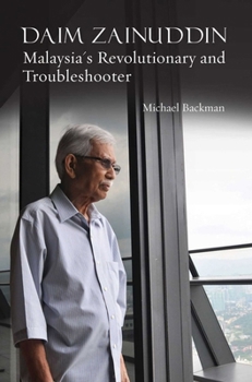 Paperback Daim Zainuddin: Malaysia's Revolutionary and Troubleshooter Book