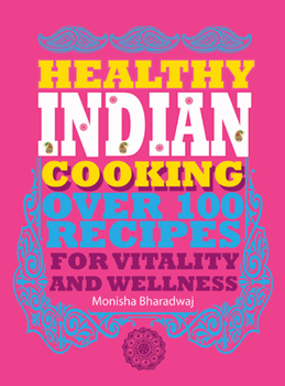 Paperback Healthy Indian Cooking: Over 100 Recipes for Vitality and Wellness Book
