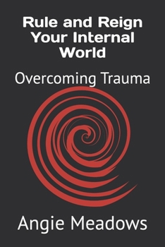Rule and Reign Your Internal World: Overcoming Trauma