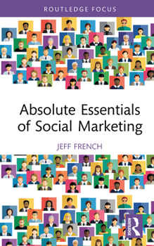 Absolute Essentials of Social Marketing (Absolute Essentials of Business and Economics)