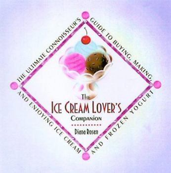 Hardcover The Ice Cream Lover's Companion: The Ultimate Connoisseur's Guide to Buying, Making, and Enjoying Ice Cream Andfrozen Yogurt Book