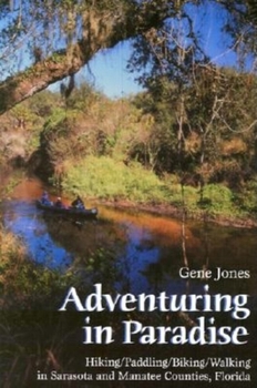 Paperback Adventuring in Paradise: Hiking/Paddling/Biking/Walking in Sarasota and Manatee Counties, Florida Book