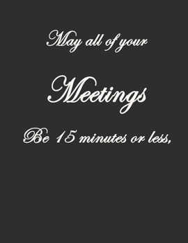 May All Of Your Meetings Be 15 Minutes Or Less,: . Pretty Lined Journal, Size 8.5x11, Funny Birthday Gift for Women, Men, Female, Male, Card Alternative for Best Friend or Coworker Gift, Funny Gifts f