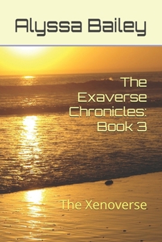 Paperback The Exaverse Chronicles: Book 3: The Xenoverse Book