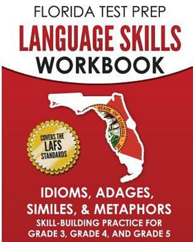 Paperback Florida Test Prep Language Skills Workbook Idioms, Adages, Similes, & Metaphors: Skill-Building Practice for Grade 3, Grade 4, and Grade 5 Book