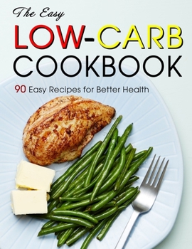 Paperback The Easy Low-Carb Cookbook: 90 Easy Recipes for Better Health Book