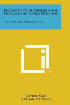 Paperback Productivity, Supervision and Morale in an Office Situation: Survey Research Center Series, No. 2 Book