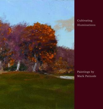 Paperback Cultivating Illuminations: Paintings by Mark Patnode Book