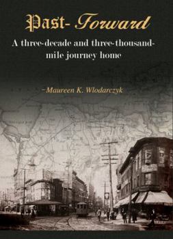 Hardcover Past-Forward: A Three-Decade and Three-Thousand Mile Journey Home.... Book