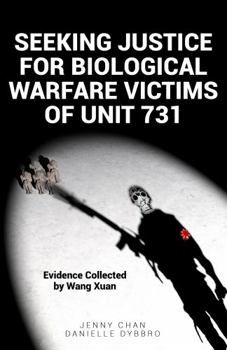 Seeking Justice for Biological Warfare Victims of Unit 731 : Evidence Collected by Wang Xuan - Book  of the Pacific Atrocities Education