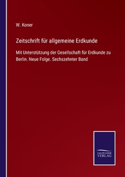 Paperback Zeitschrift für allgemeine Erdkunde: Mit Unterstützung der Gesellschaft für Erdkunde zu Berlin. Neue Folge. Sechszehnter Band [German] Book