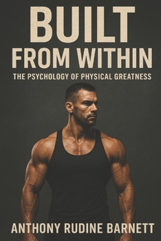Built from Within: The Psychology of Physical Greatness